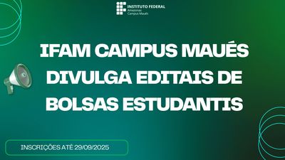 IFAM Campus Maués lança editais de bolsas para estudantes